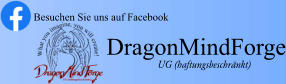 Besuchen Sie uns auf Facebook DragonMindForge UG (haftungsbeschränkt)